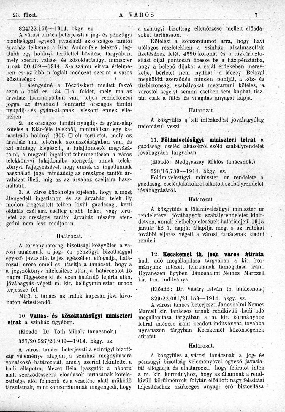 szerint vallás- és közoktatásügyi miniszter urnák 50,459 1914. X-a számú leirata értelmében és az abban foglalt módozat szerint a város közönsége: L 1.