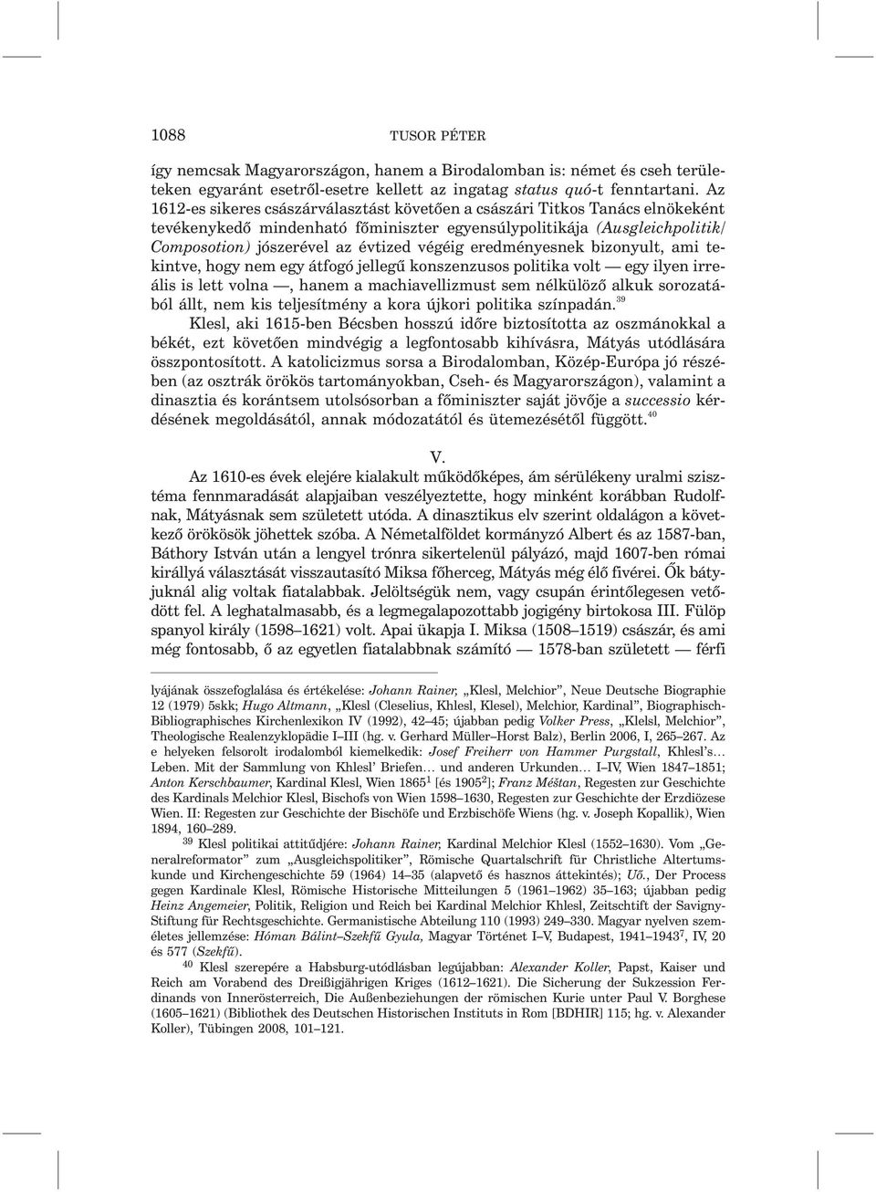 eredményesnek bizonyult, ami tekintve, hogy nem egy átfogó jellegû konszenzusos politika volt egy ilyen irreális is lett volna, hanem a machiavellizmust sem nélkülözõ alkuk sorozatából állt, nem kis