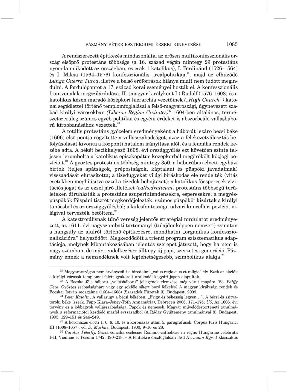 Miksa (1564 1576) konfesszionális reálpolitikája, majd az elhúzódó Lunga Guerra Turca, illetve a belsõ erõforrások hiánya miatt nem tudott megindulni. A fordulópontot a 17.