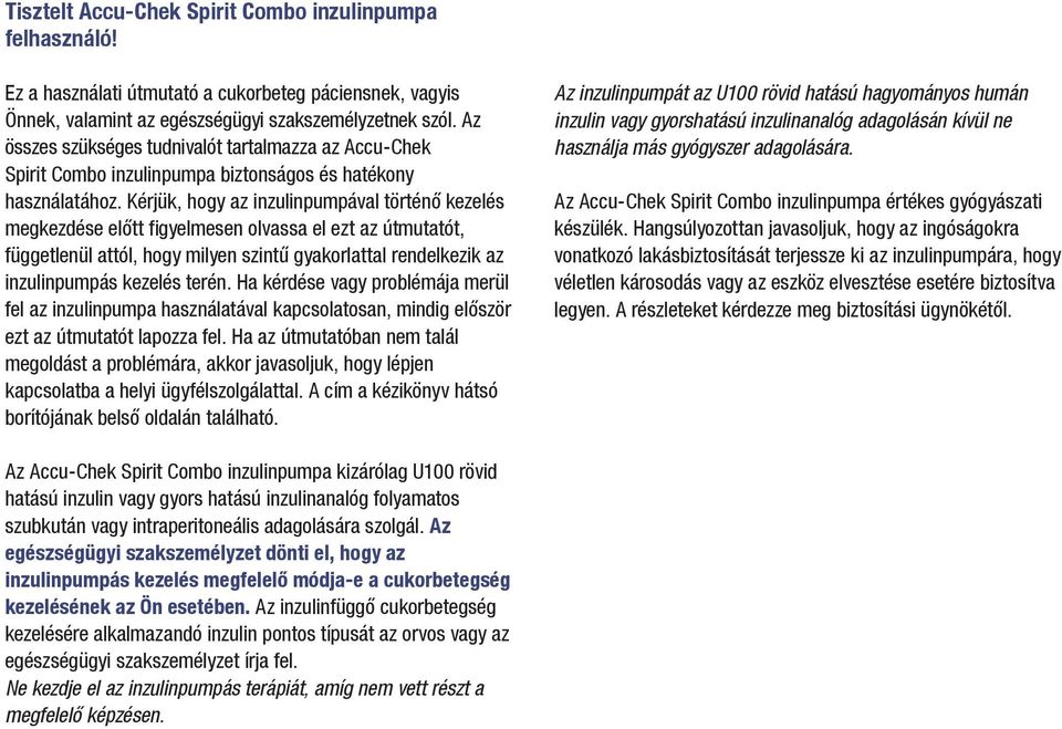 Kérjük, hogy az inzulinpumpával történő kezelés megkezdése előtt figyelmesen olvassa el ezt az útmutatót, függetlenül attól, hogy milyen szintű gyakorlattal rendelkezik az inzulinpumpás kezelés terén.