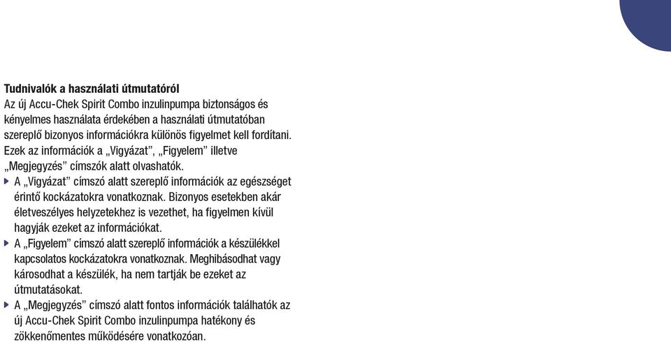 Bizonyos esetekben akár életveszélyes helyzetekhez is vezethet, ha figyelmen kívül hagyják ezeket az információkat.