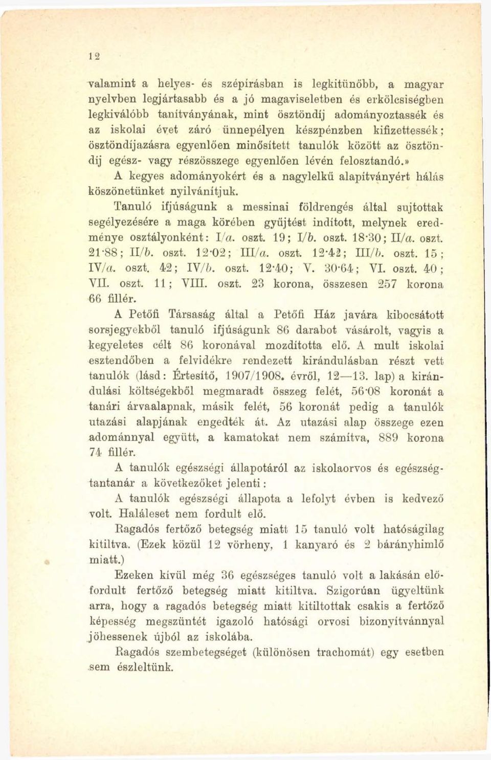 » A kegyes adományokért és a nagylelkű alapítványért hálás köszönetünket nyilvánítjuk.