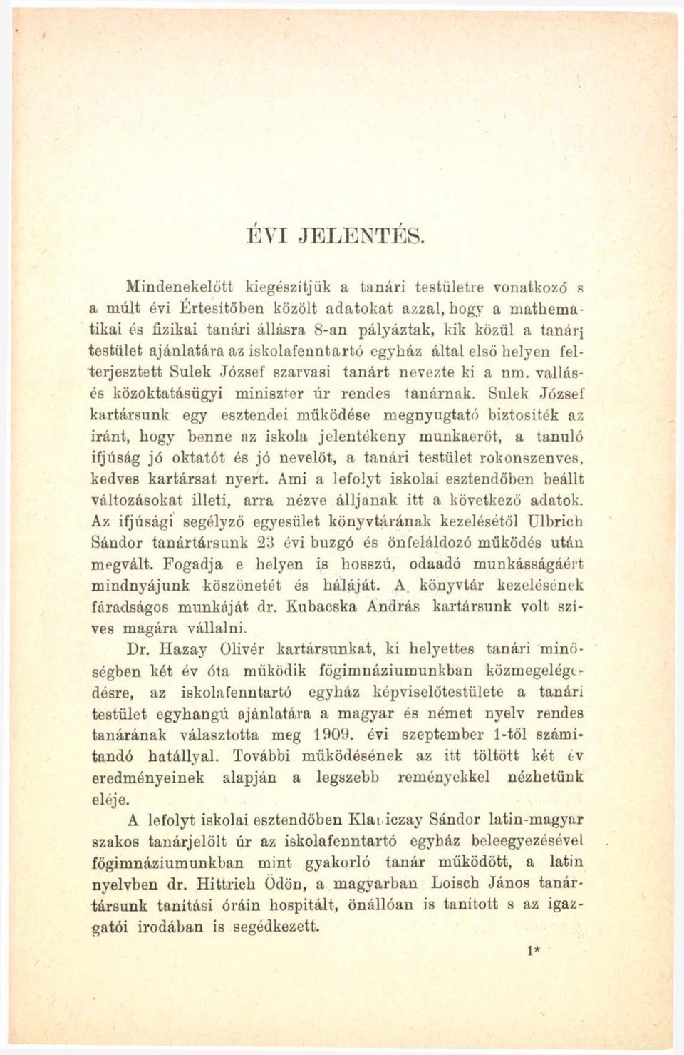 ajánlatára az iskolafenntartó egyház által első helyen felterjesztett Sulek József szarvasi tanárt nevezte ki a nm. vallásés közoktatásügyi miniszter úr rendes tanárnak.