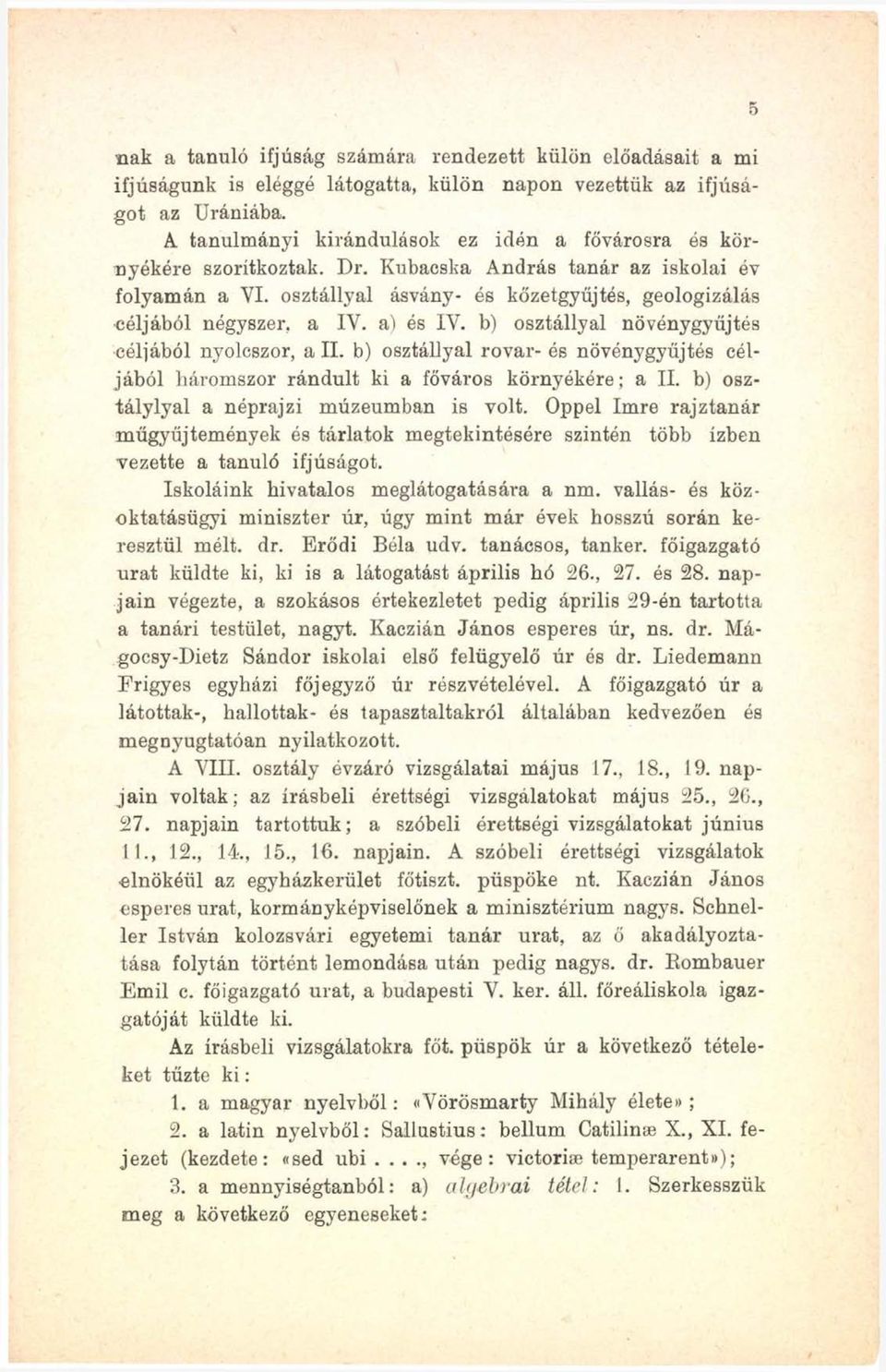 osztállyal ásvány- és kőzetgyűjtés, geologizálás céljából négyszer, a IV. a) és IV. b) osztállyal növénygyűjtés céljából nyolcszor, a II.