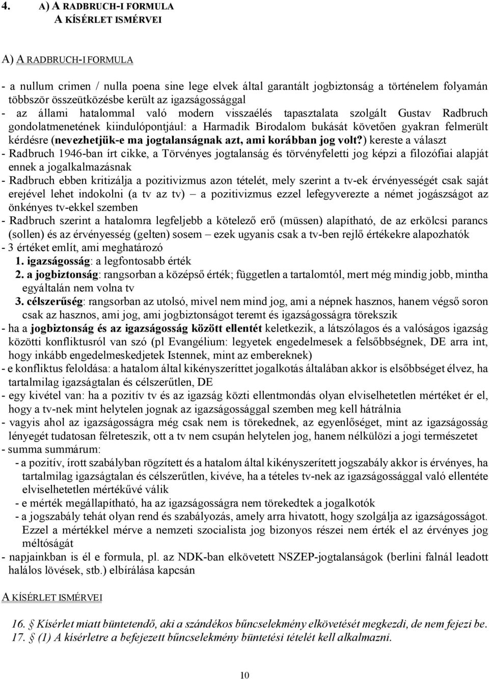 felmerült kérdésre (nevezhetjük-e ma jogtalanságnak azt, ami korábban jog volt?