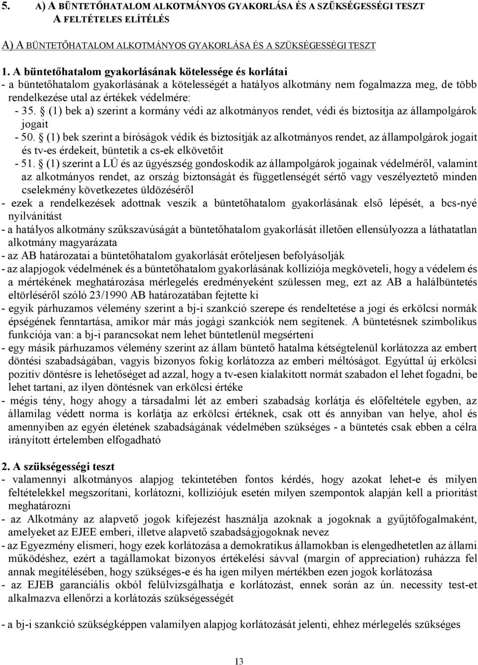 (1) bek a) szerint a kormány védi az alkotmányos rendet, védi és biztosítja az állampolgárok jogait - 50.