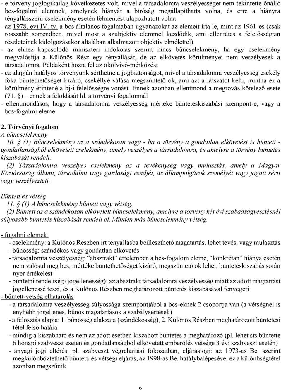 a bcs általános fogalmában ugyanazokat az elemeit írta le, mint az 1961-es (csak rosszabb sorrendben, mivel most a szubjektív elemmel kezdődik, ami ellentétes a felelősségtan részleteinek