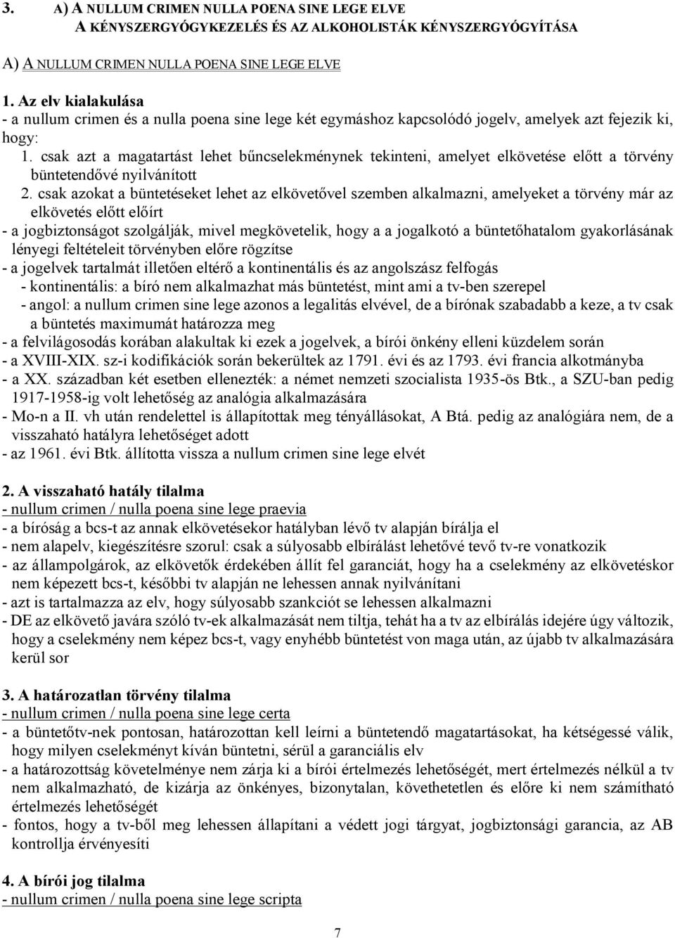 csak azt a magatartást lehet bűncselekménynek tekinteni, amelyet elkövetése előtt a törvény büntetendővé nyilvánított 2.