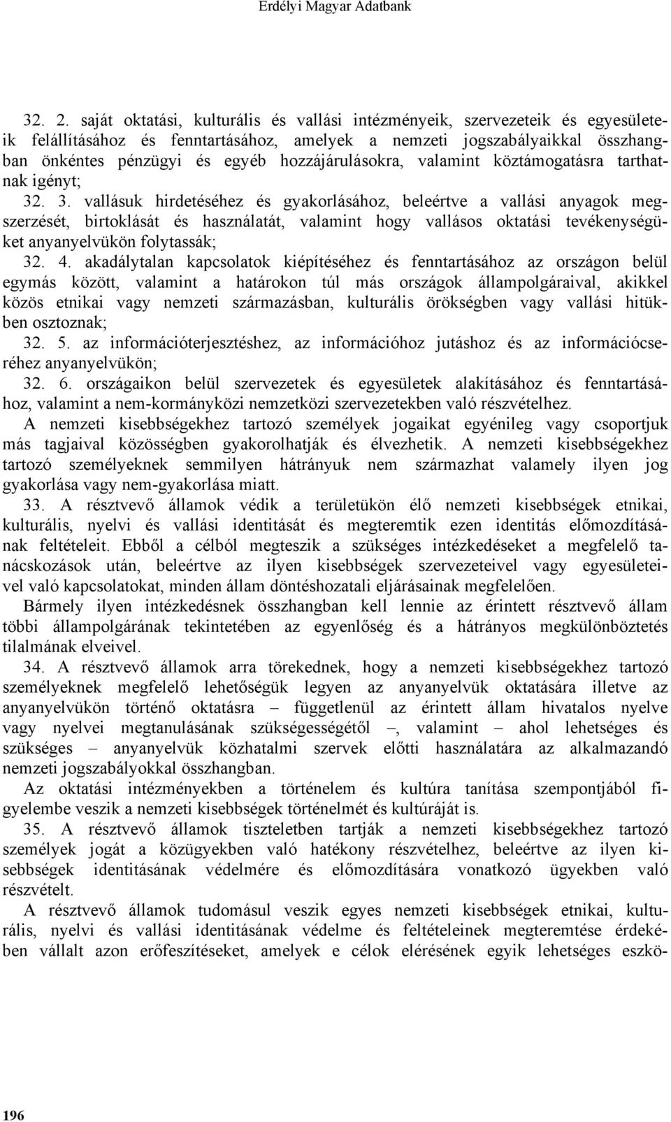 hozzájárulásokra, valamint köztámogatásra tarthatnak igényt; 32