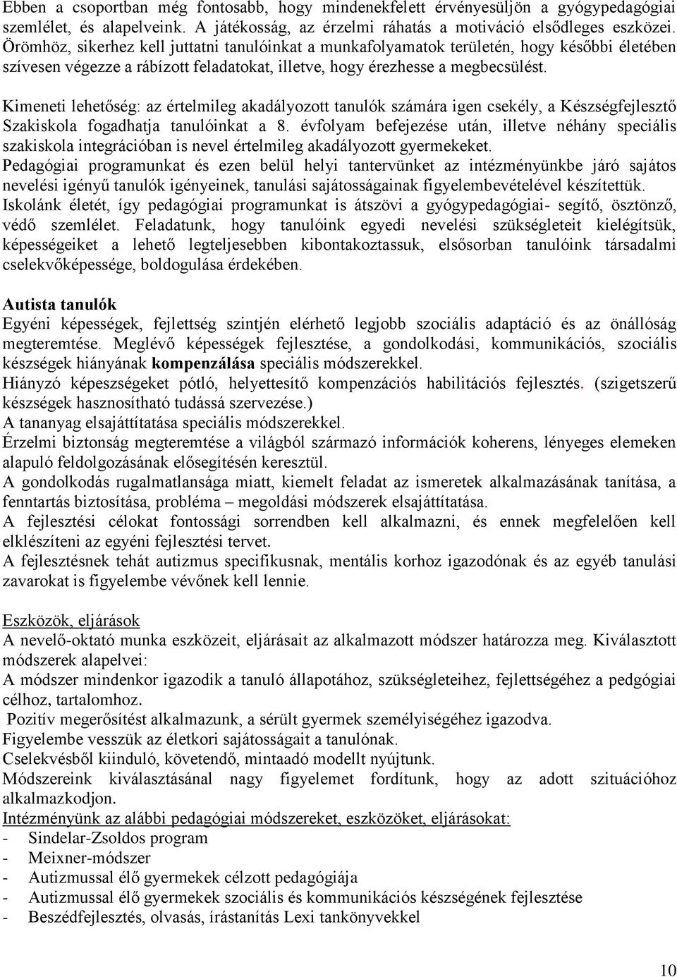 Kimeneti lehetőség: az értelmileg akadályozott tanulók számára igen csekély, a Készségfejlesztő Szakiskola fogadhatja tanulóinkat a 8.