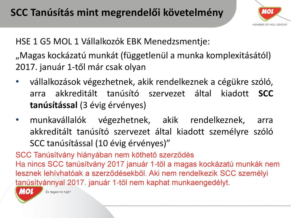 munkavállalók végezhetnek, akik rendelkeznek, arra akkreditált tanúsító szervezet által kiadott személyre szóló SCC tanúsítással (10 évig érvényes) SCC Tanúsítvány hiányában nem