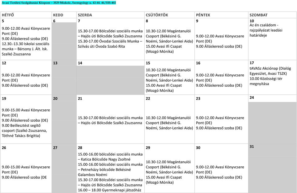 00 Magántanulói Csoport (Békésiné G. Noémi, Sándor-Lenkei Aida) 15.00 Avasi Ifi Csapat (Mozgó Mónika) 9.00-12.00 Avasi Könyvcsere 12 13 14 15 16 17 9.00-12.00 Avasi Könyvcsere 10.30-12.