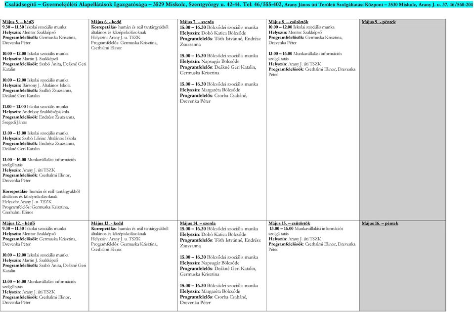 Szakképző Programfelelősök: Szabó Anita, Deákné Geri Katalin Helyszín: Bársony J. Általános Iskola Programfelelősök: Szalkó, Deákné Geri Katalin 11.00 13.