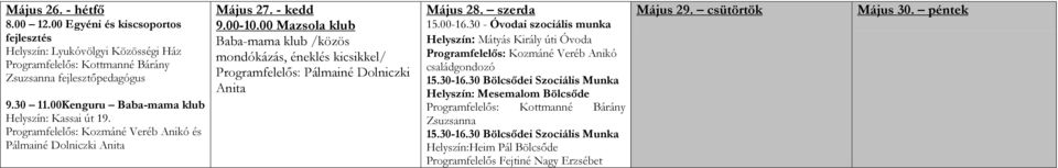 00 Mazsola klub Baba-mama klub /közös mondókázás, éneklés kicsikkel/ Programfelelős: Pálmainé Dolniczki Anita Május 28. szerda 15.00-16.