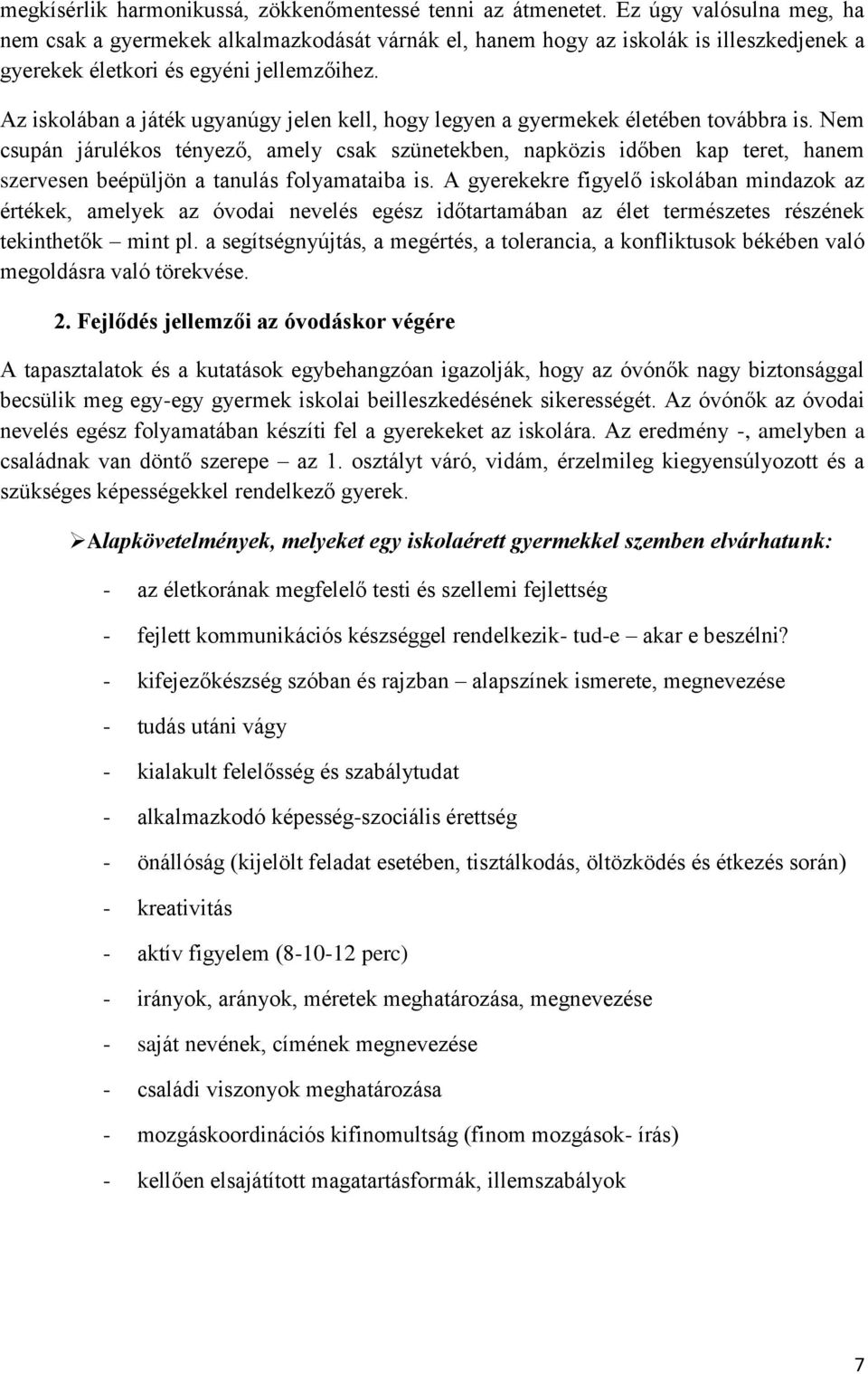 Az iskolában a játék ugyanúgy jelen kell, hogy legyen a gyermekek életében továbbra is.