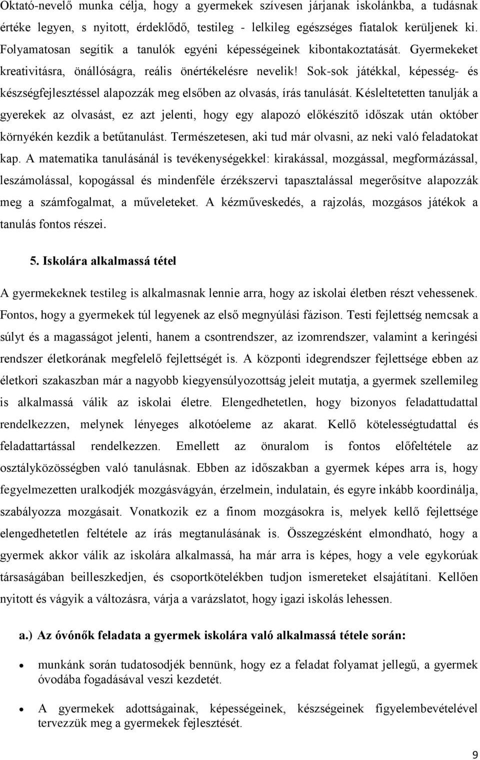 Sok-sok játékkal, képesség- és készségfejlesztéssel alapozzák meg elsőben az olvasás, írás tanulását.