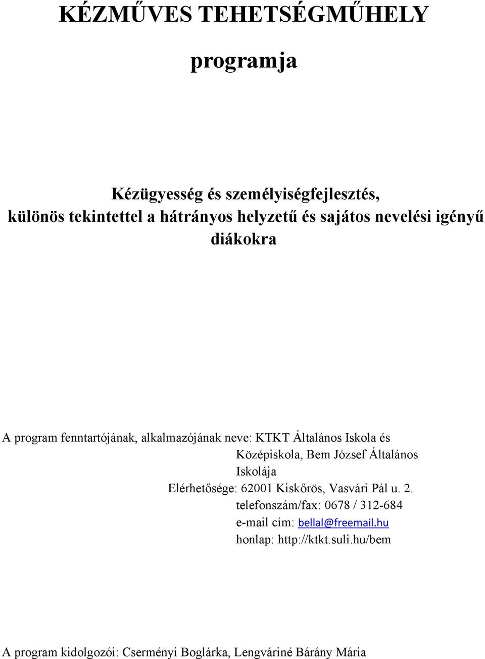 Bem József Általános Iskolája Elérhetősége: 62001 Kiskőrös, Vasvári Pál u. 2.