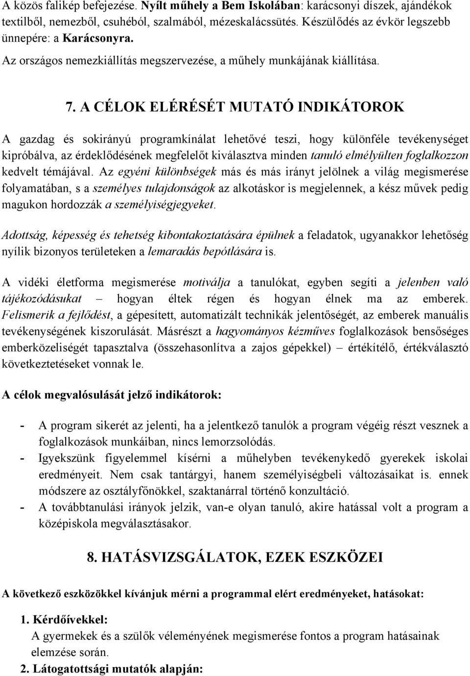 A CÉLOK ELÉRÉSÉT MUTATÓ INDIKÁTOROK A gazdag és sokirányú programkínálat lehetővé teszi, hogy különféle tevékenységet kipróbálva, az érdeklődésének megfelelőt kiválasztva minden tanuló elmélyülten