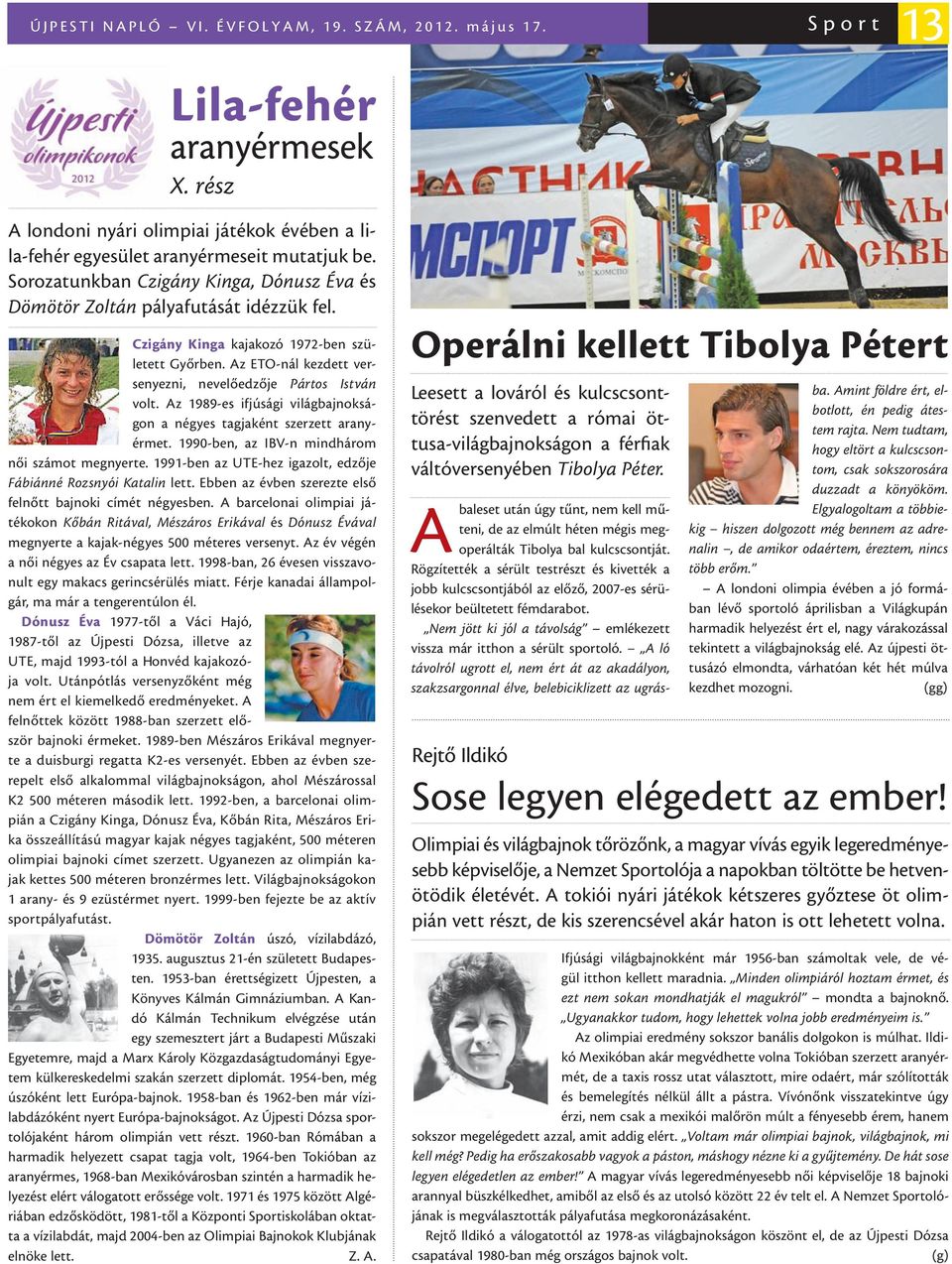 Az 1989-es ifjúsági világbajnokságon a négyes tagjaként szerzett aranyérmet. 1990-ben, az IBV-n mindhárom női számot megnyerte. 1991-ben az UTE-hez igazolt, edzője Fábiánné Rozsnyói Katalin lett.