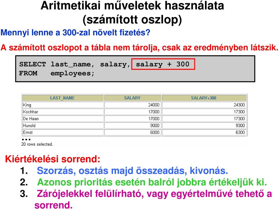 SELECT last_name, salary, salary + 300 FROM employees; Kiértékelési sorrend: 1.