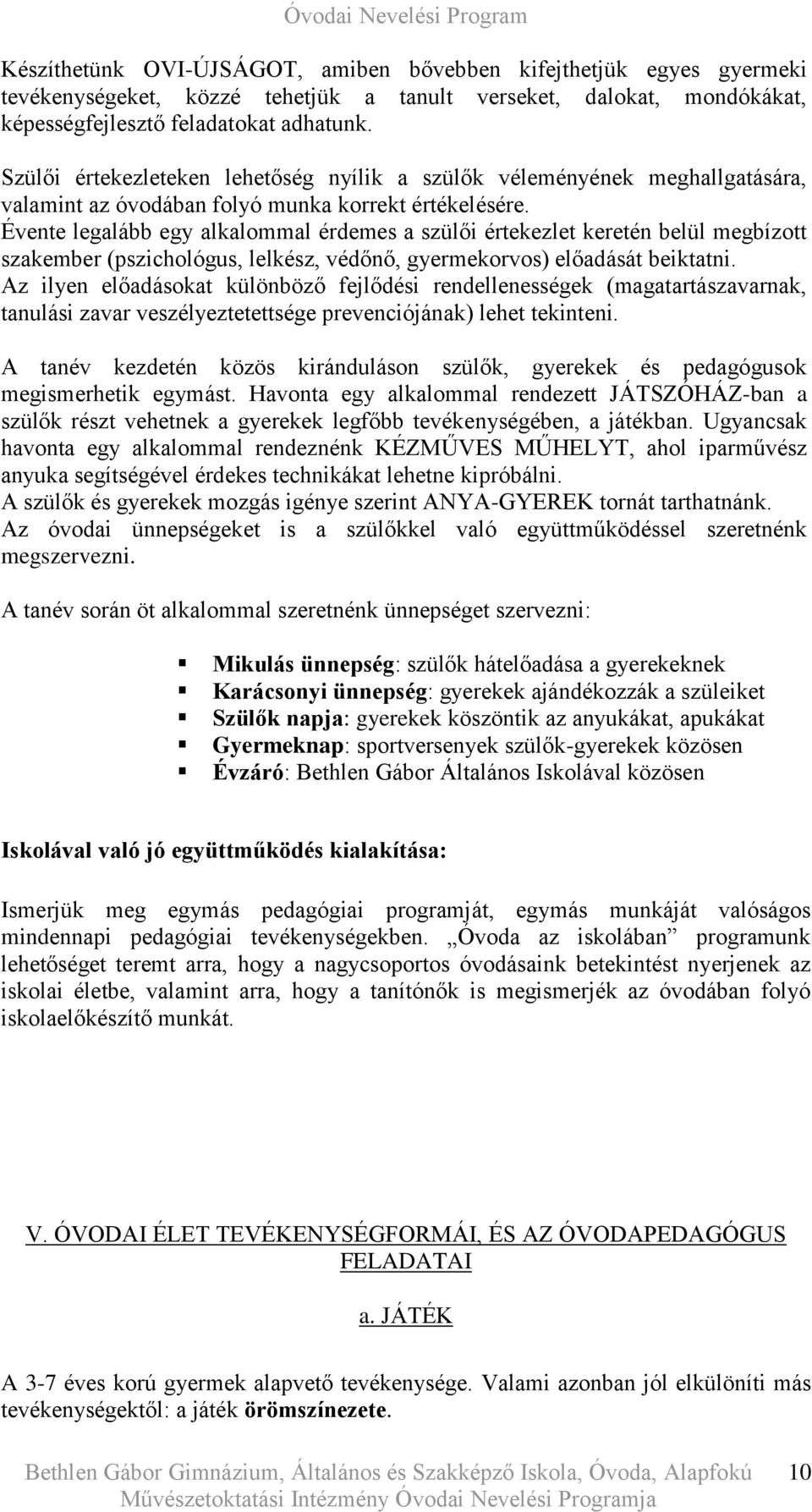 Évente legalább egy alkalommal érdemes a szülői értekezlet keretén belül megbízott szakember (pszichológus, lelkész, védőnő, gyermekorvos) előadását beiktatni.