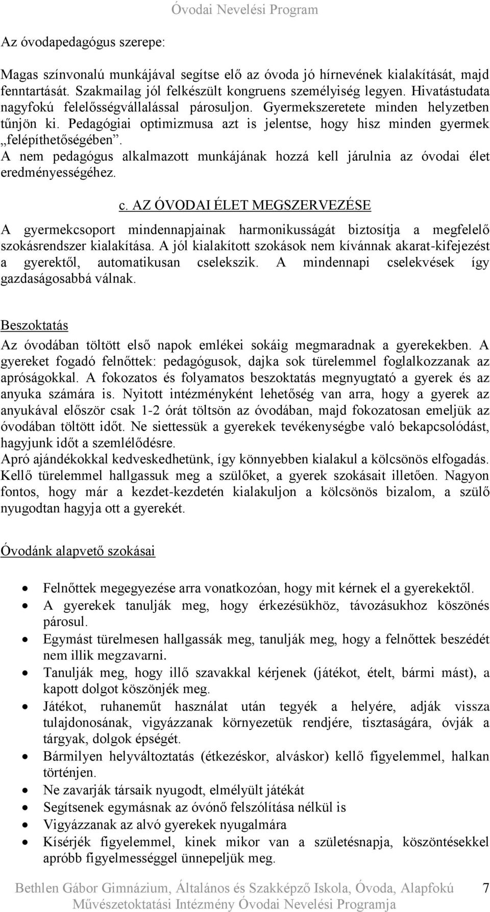 A nem pedagógus alkalmazott munkájának hozzá kell járulnia az óvodai élet eredményességéhez. c.