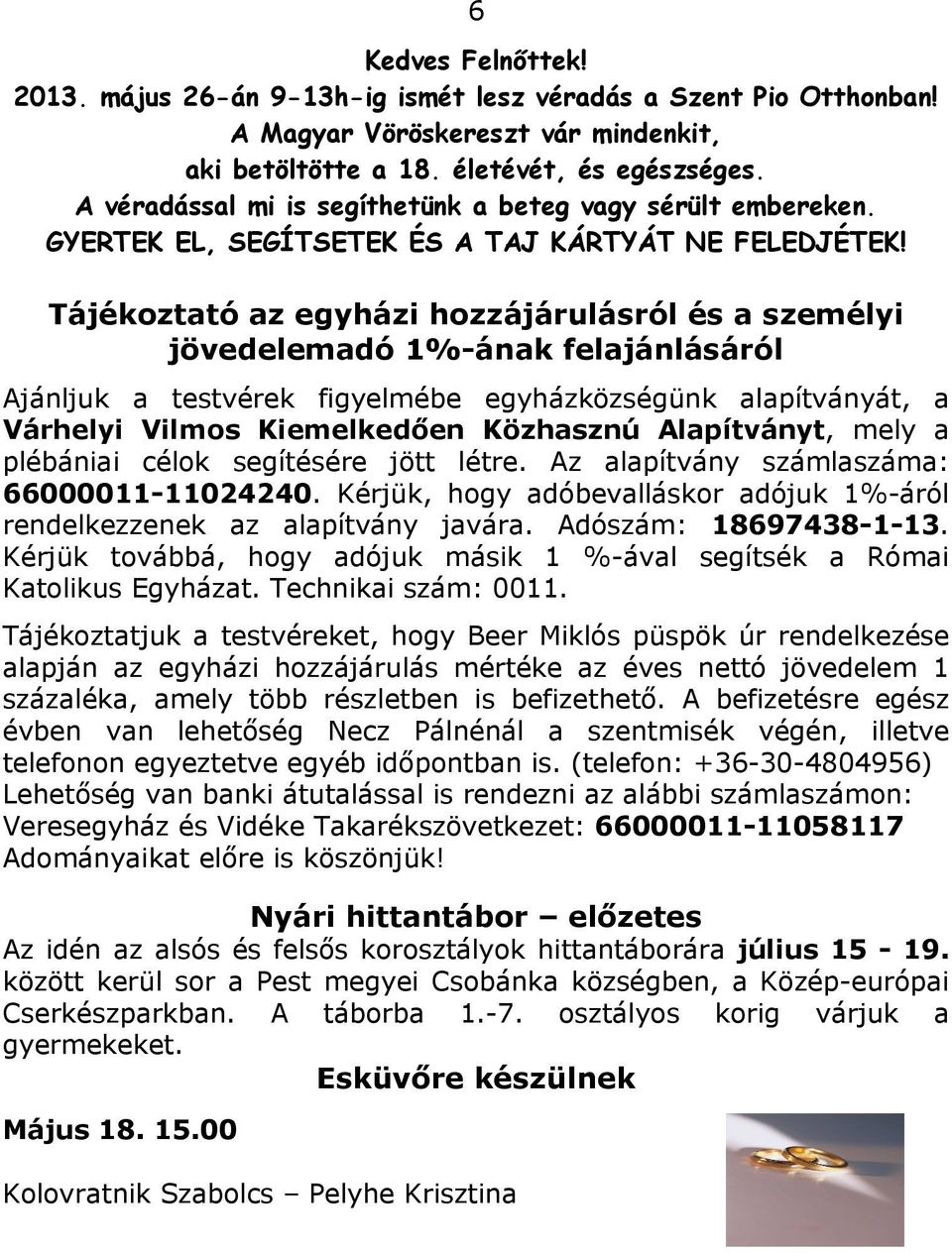 Tájékoztató az egyházi hozzájárulásról és a személyi jövedelemadó 1%-ának felajánlásáról Ajánljuk a testvérek figyelmébe egyházközségünk alapítványát, a Várhelyi Vilmos Kiemelkedően Közhasznú