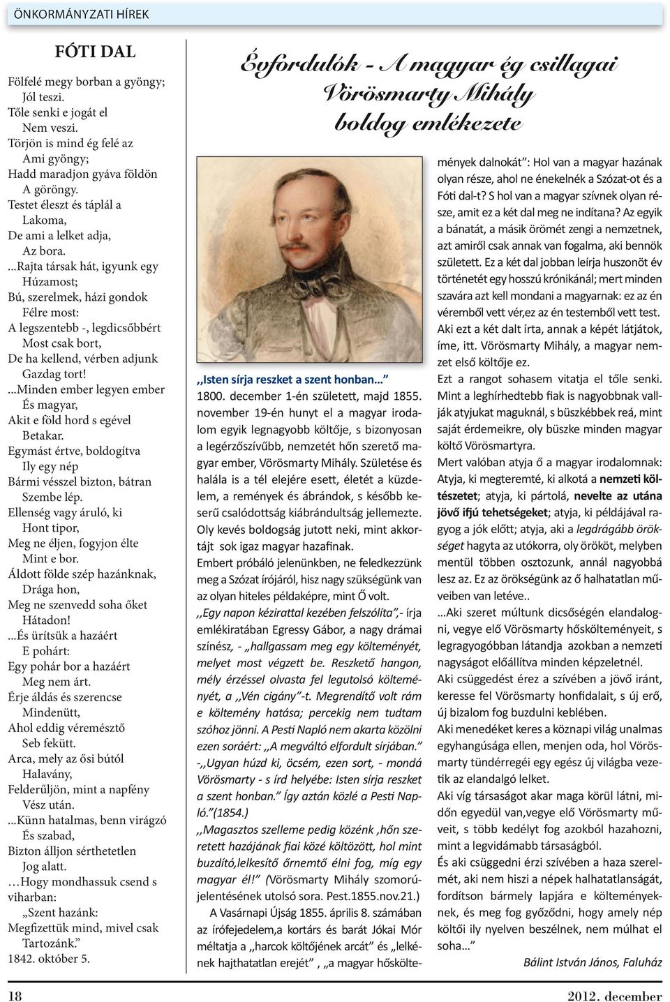 ...rajta társak hát, igyunk egy Húzamost; Bú, szerelmek, házi gondok Félre most: A legszentebb -, legdicsőbbért Most csak bort, De ha kellend, vérben adjunk Gazdag tort!