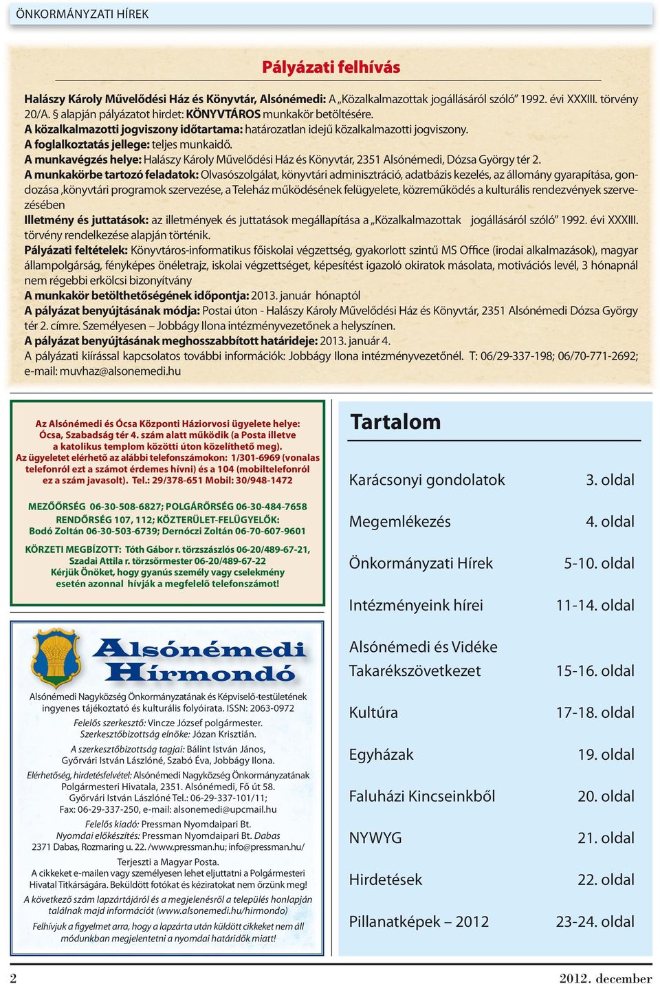 A munkavégzés helye: Halászy Károly Művelődési Ház és Könyvtár, 2351 Alsónémedi, Dózsa György tér 2.