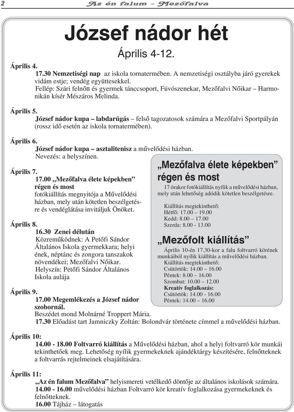 József nádor kupa labdarúgás felsõ tagozatosok számára a Mezõfalvi Sportpályán (rossz idõ esetén az iskola tornatermében). Április 6. József nádor kupa asztalitenisz a mûvelõdési házban.