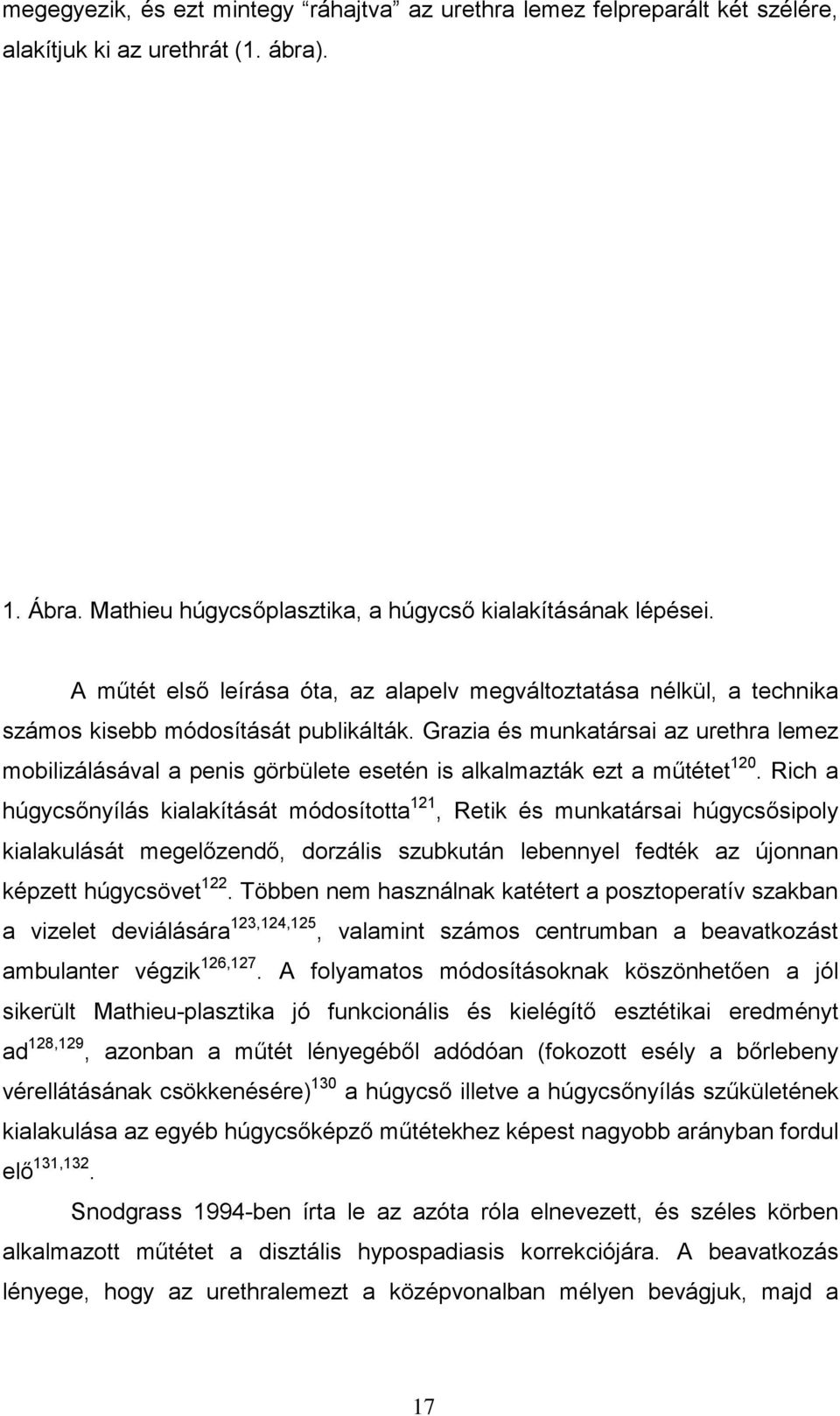 Grazia és munkatársai az urethra lemez mobilizálásával a penis görbülete esetén is alkalmazták ezt a műtétet 120.