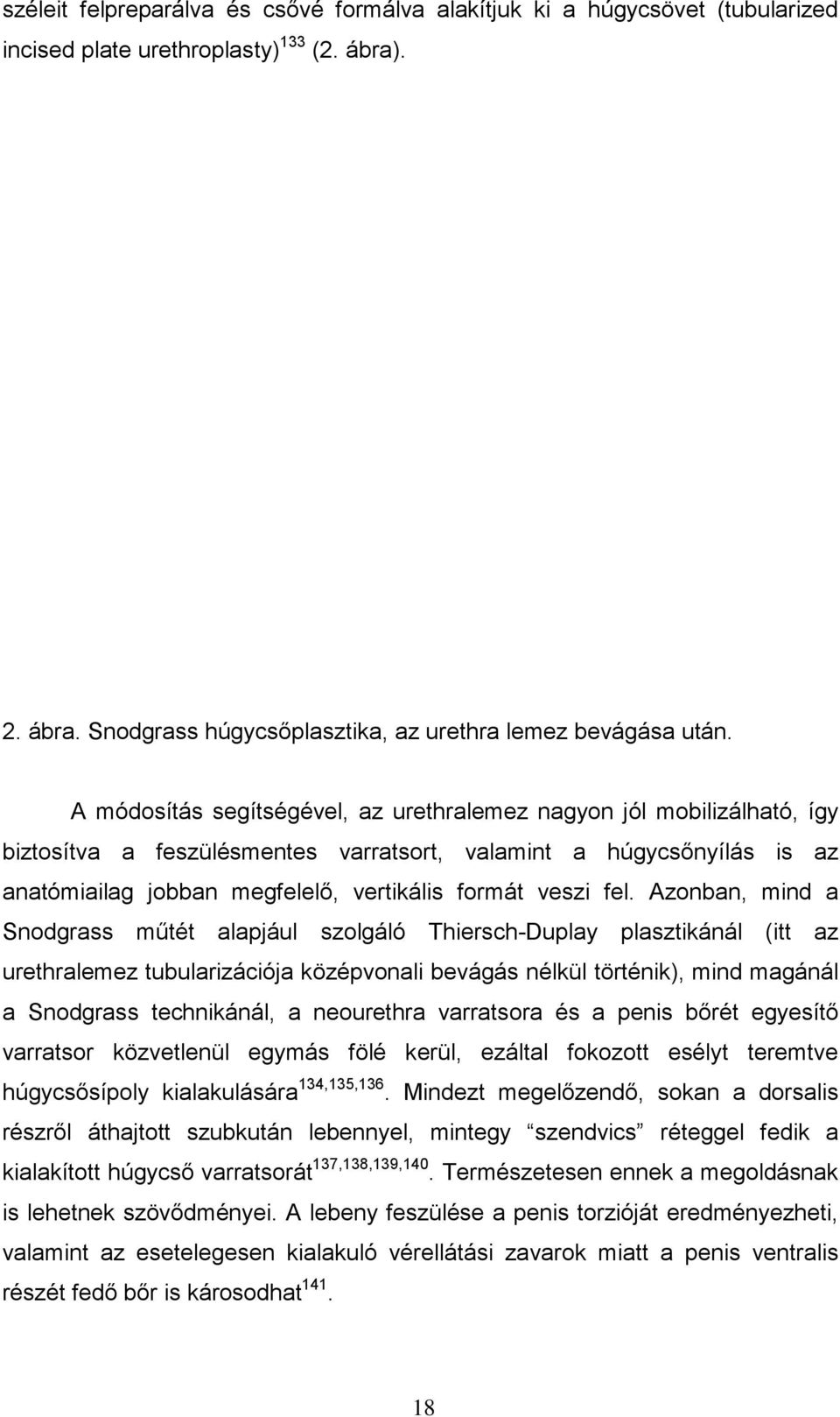 fel. Azonban, mind a Snodgrass műtét alapjául szolgáló Thiersch-Duplay plasztikánál (itt az urethralemez tubularizációja középvonali bevágás nélkül történik), mind magánál a Snodgrass technikánál, a