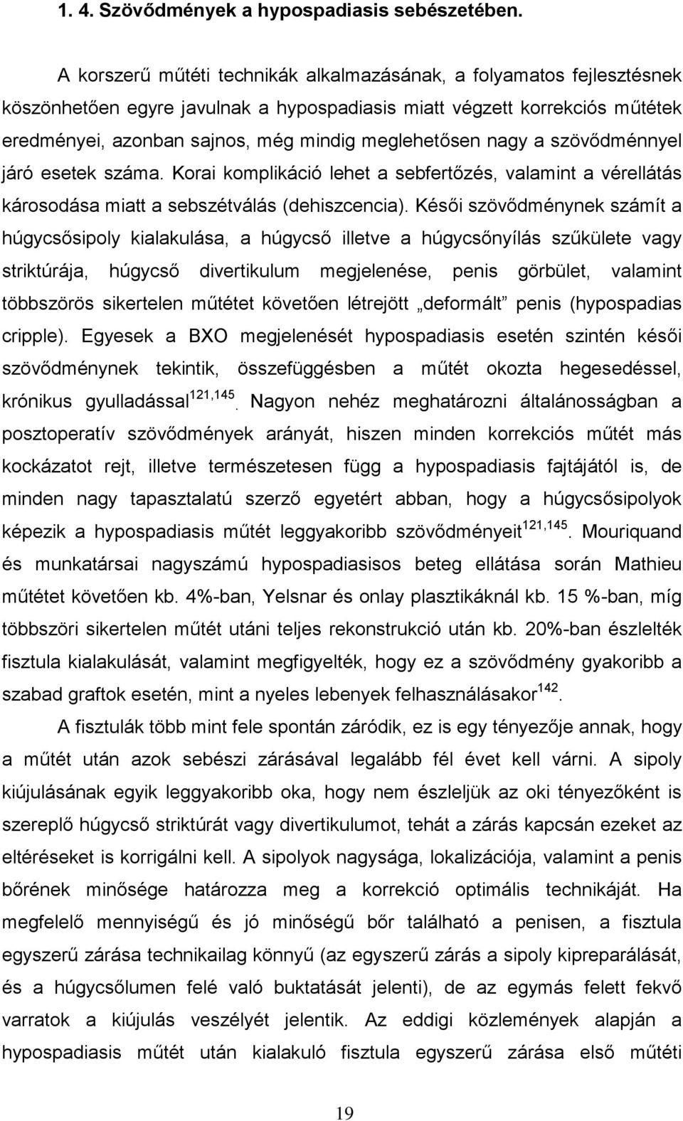 nagy a szövődménnyel járó esetek száma. Korai komplikáció lehet a sebfertőzés, valamint a vérellátás károsodása miatt a sebszétválás (dehiszcencia).