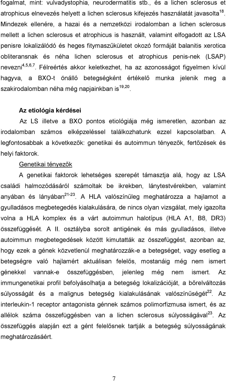 fitymaszűkületet okozó formáját balanitis xerotica obliteransnak és néha lichen sclerosus et atrophicus penis-nek (LSAP) nevezni 4,5,6,7.