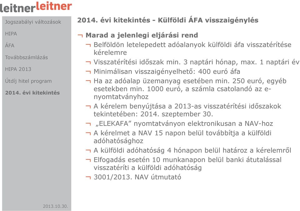 1000 euró, a számla csatolandó az e- nyomtatványhoz A kérelem benyújtása a 2013-as visszatérítési időszakok tekintetében: 2014. szeptember 30.