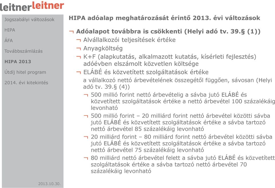 vállalkozó nettó árbevételének összegétől függően, sávosan (Helyi adó tv. 39.