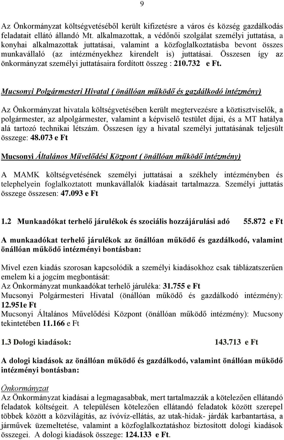 Összesen így az önkormányzat személyi juttatásaira fordított összeg : 210.732 e Ft.