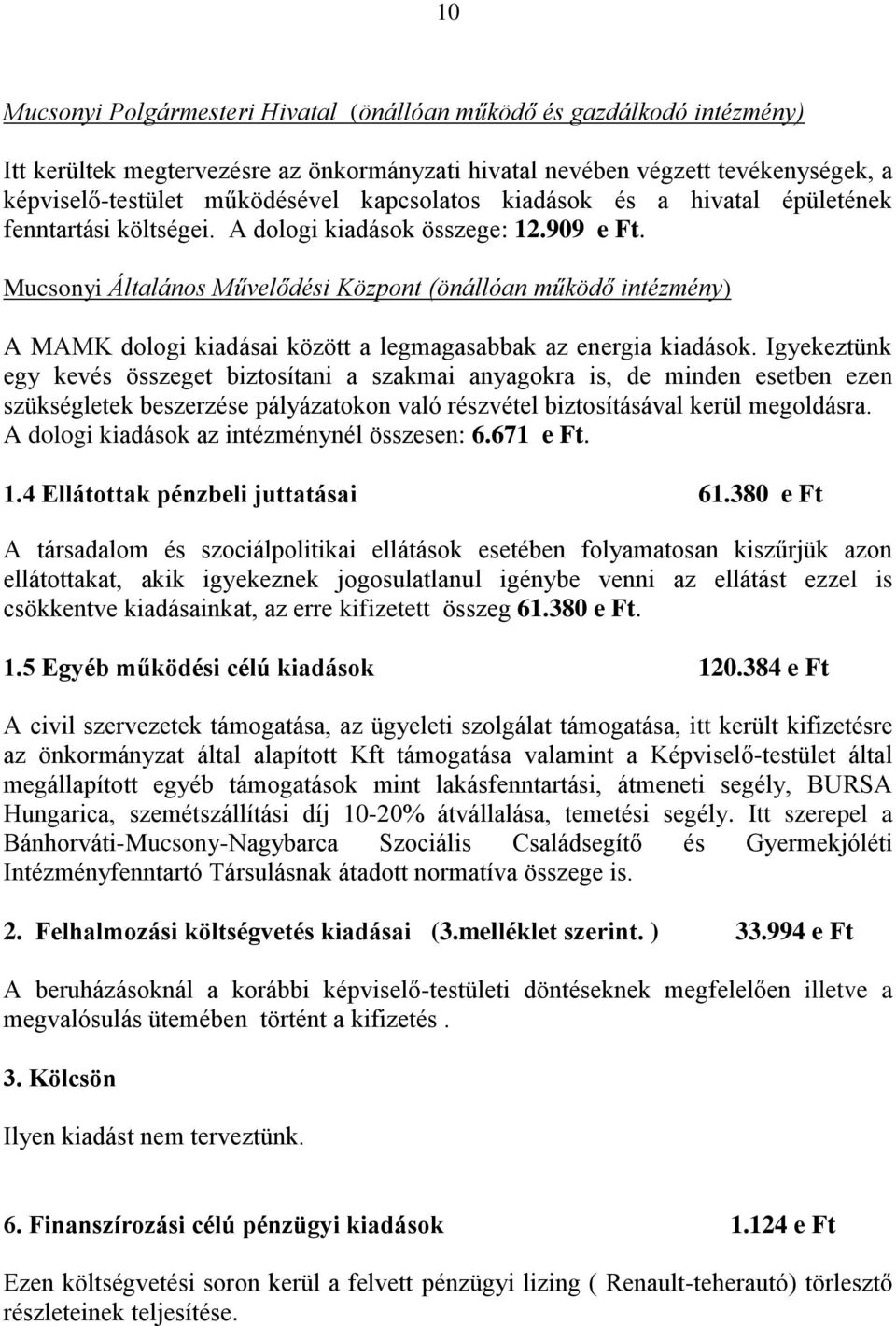 Mucsonyi Általános Művelődési Központ (önállóan működő intézmény) A MAMK dologi kiadásai között a legmagasabbak az energia kiadások.