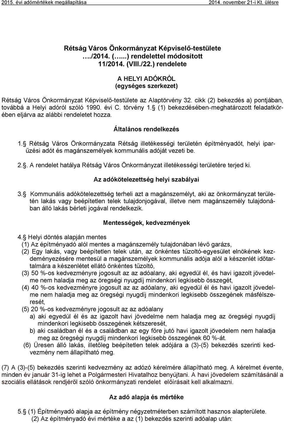 (1) bekezdésében meghatározott feladatkörében eljárva az alábbi rendeletet hozza. Általános rendelkezés 1.