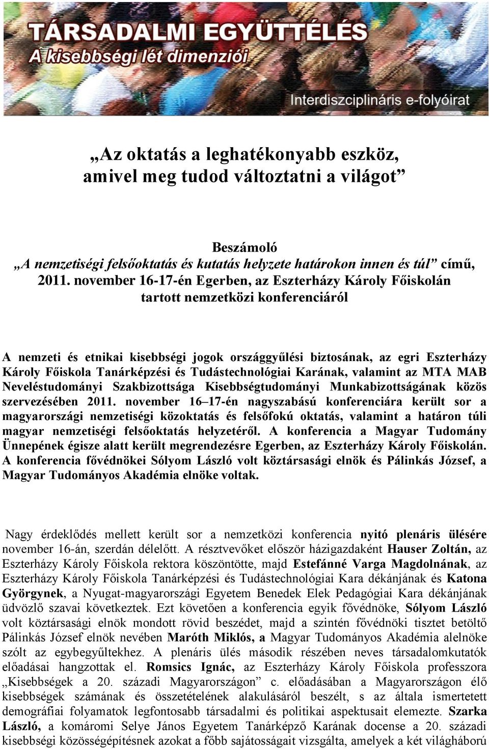 Tanárképzési és Tudástechnológiai Karának, valamint az MTA MAB Neveléstudományi Szakbizottsága Kisebbségtudományi Munkabizottságának közös szervezésében 2011.