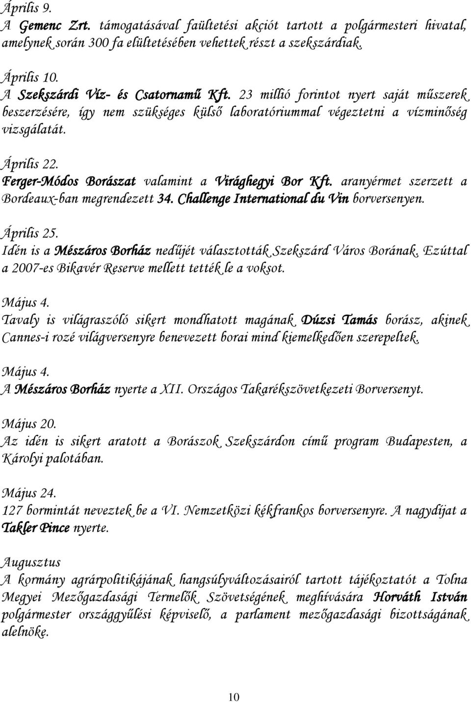 Ferger-Módos Borászat valamint a Virághegyi Bor Kft. aranyérmet szerzett a Bordeaux-ban megrendezett 34. Challenge International du Vin borversenyen. Április 25.