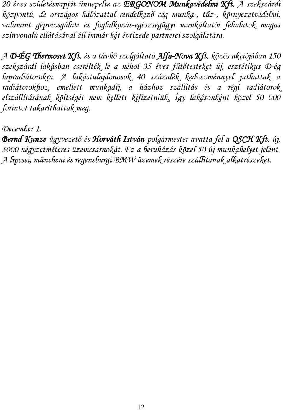 immár két évtizede partnerei szolgálatára. A D-ÉG Thermoset Kft. és a távhő szolgáltató Alfa-Nova Kft.