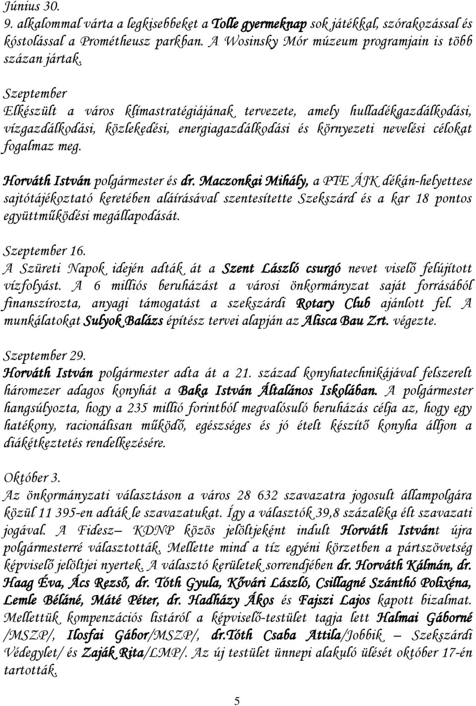 Horváth István polgármester és dr. Maczonkai Mihály, a PTE ÁJK dékán-helyettese sajtótájékoztató keretében aláírásával szentesítette Szekszárd és a kar 18 pontos együttműködési megállapodását.