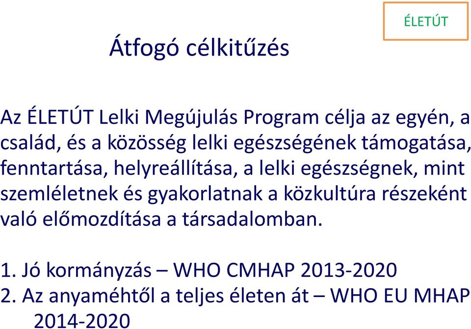 szemléletnek és gyakorlatnak a közkultúra részeként való előmozdítása a társadalomban.