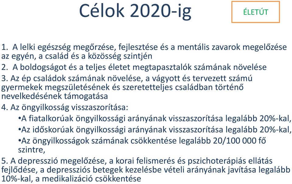 Az ép családok számának növelése, a vágyott és tervezett számú gyermekek megszületésének és szeretetteljes családban történő nevelkedésének támogatása 4.