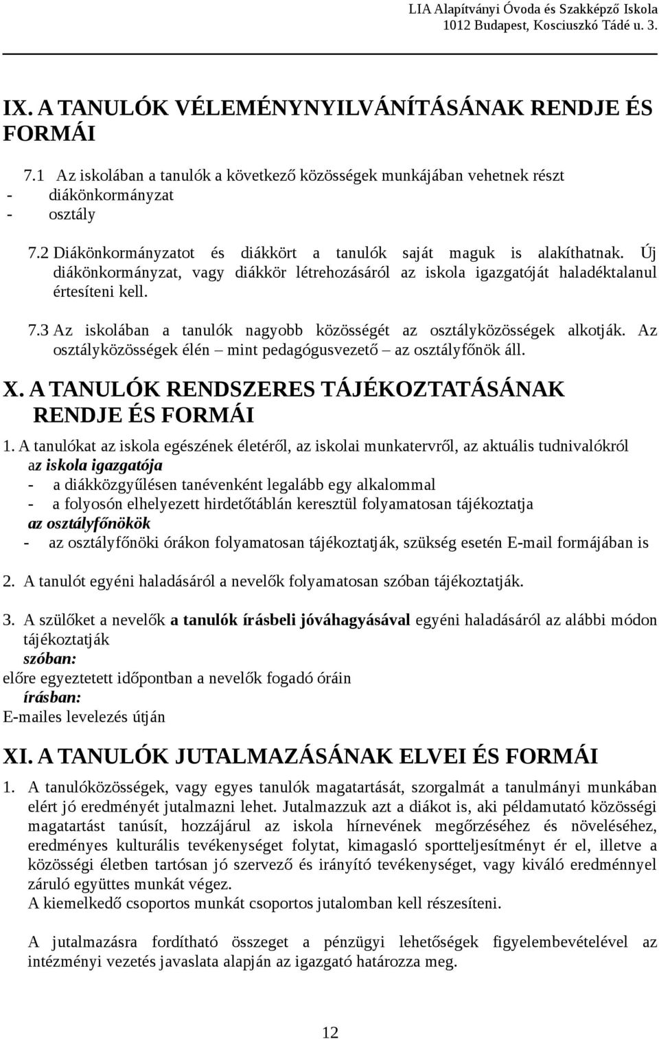 3 Az iskolában a tanulók nagyobb közösségét az osztályközösségek alkotják. Az osztályközösségek élén mint pedagógusvezető az osztályfőnök áll. X.