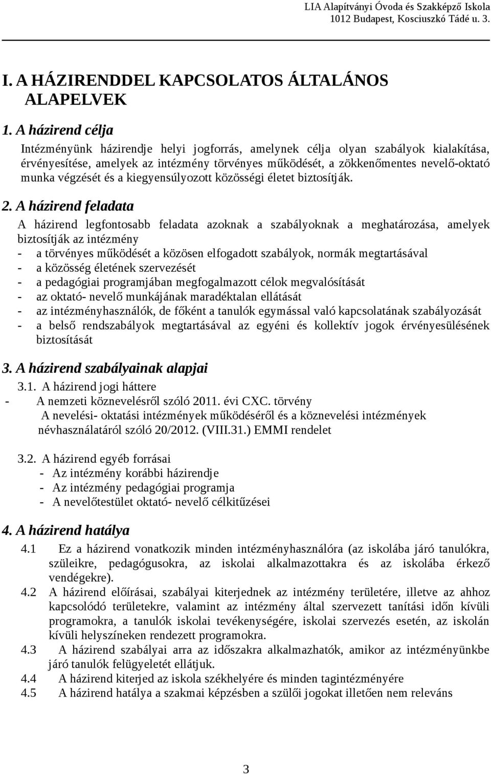 végzését és a kiegyensúlyozott közösségi életet biztosítják. 2.