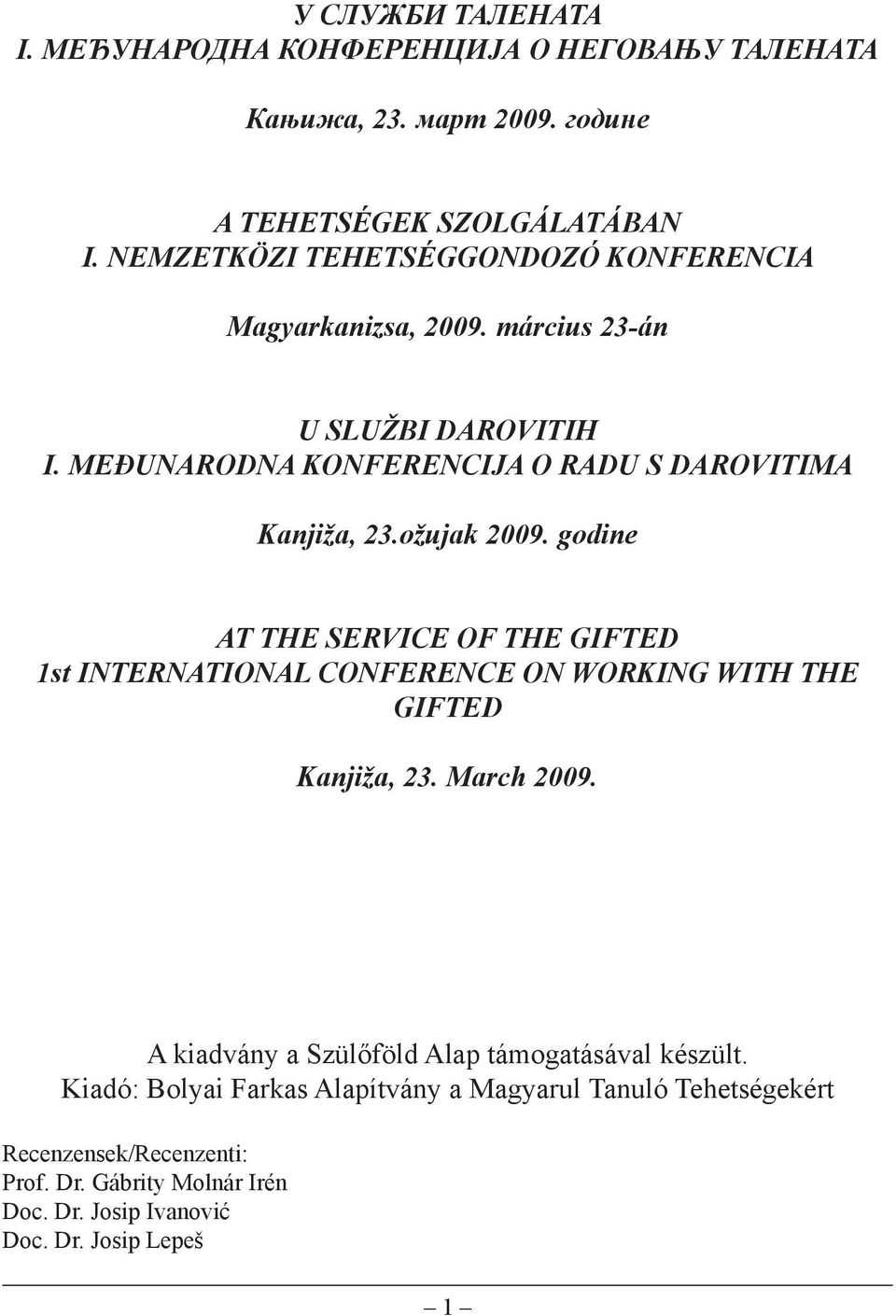 ožujak 2009. godine AT THE SERVICE OF THE GIFTED 1st INTERNATIONAL CONFERENCE ON WORKING WITH THE GIFTED Kanjiža, 23. March 2009.