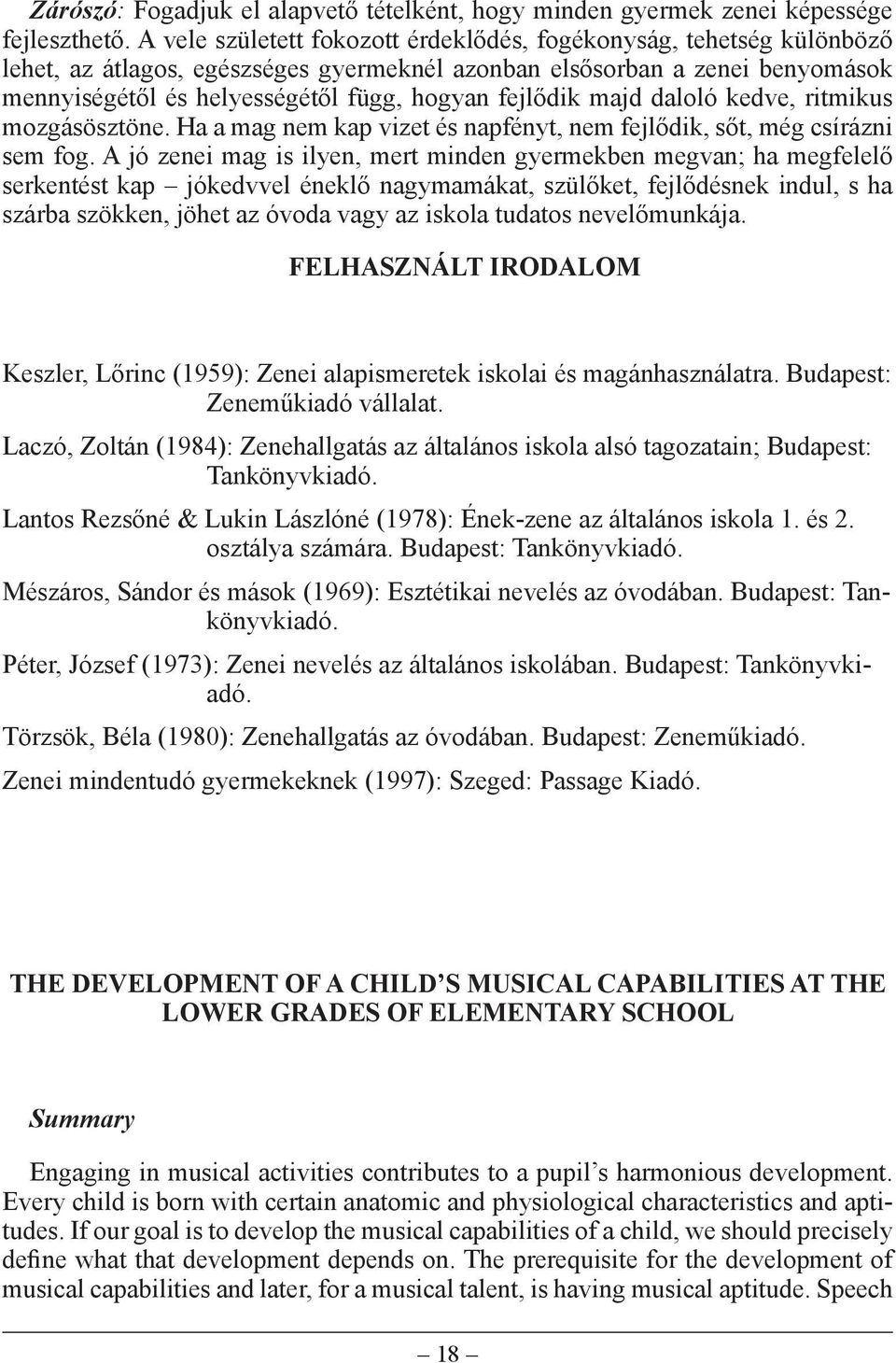 fejlődik majd daloló kedve, ritmikus mozgásösztöne. Ha a mag nem kap vizet és napfényt, nem fejlődik, sőt, még csírázni sem fog.