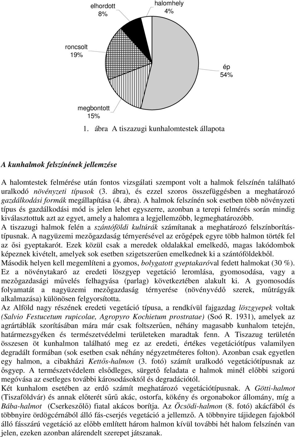 ábra), és ezzel szoros összefüggésben a meghatározó gazdálkodási formák megállapítása (4. ábra).